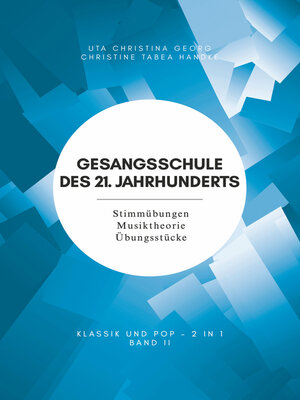 cover image of Gesangsschule des 21. Jahrhunderts--Band II  Der praktische Notenband zum Singen lernen für die Mittelstufe; baut auf Band I (für Anfänger) auf und erweitert das Können und Wissen